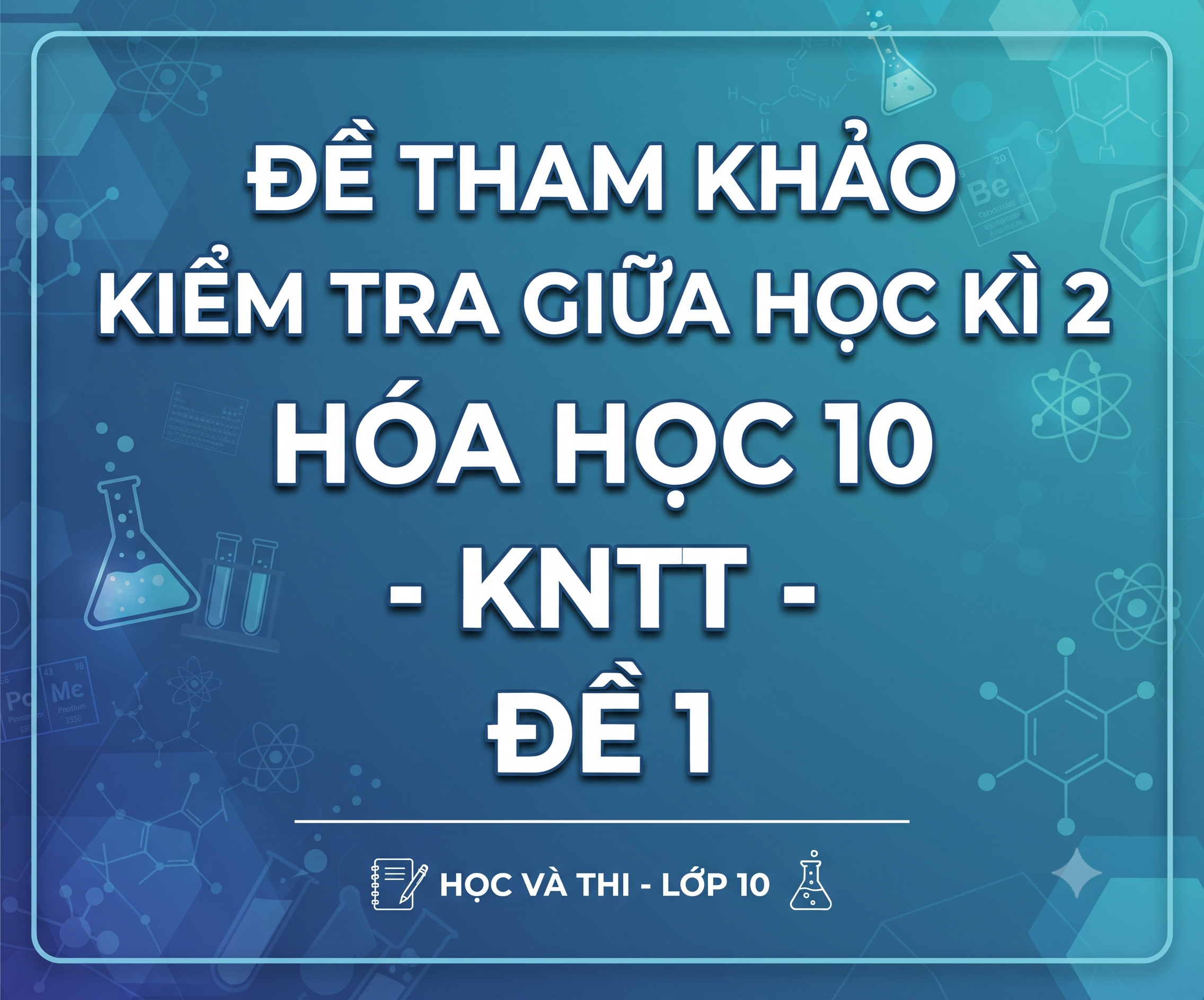 Đề tham khảo kiểm tra giữa học kì 2 Hóa học 10 - KNTT - Đề 1